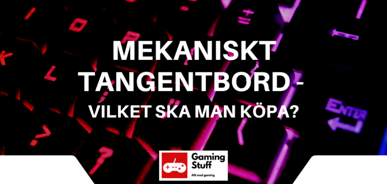 Mekaniskt tangentbord - Vilket ska man köpa? - Gaming Stuff