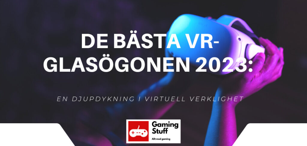 De Bästa VR-Glasögonen 2023: